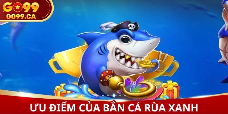 Lý do khiến Bắn cá rùa xanh trở nên phổ biến với cộng đồng